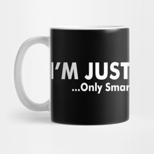 I Am Just Like You  Only Smarter And Better Looking Mug